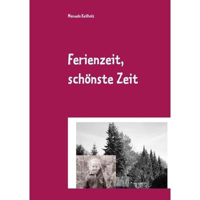 Ferienzeit, schönste Zeit, Taschenbuch von Manuela Keilholz, BoD – Books on Demand, 978-3-7519-3765-8