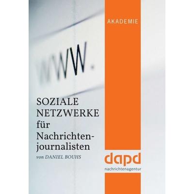 Soziale Netzwerke für Nachrichtenjournalisten, Gebundene Ausgabe von Daniel Bouhs, Tredition, 978-3-8424-6756-9