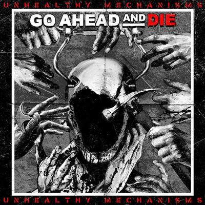 Unhealthy Mechanisms - Go Ahead And Die, CD