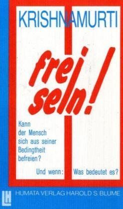 Jiddu Krishnamurti - frei sein!: Kann der Mensch sich aus seiner Bedingtheit befreien? Und wenn: Was bedeutet es? - Preis vom 13.10.2026 19:28:25 h