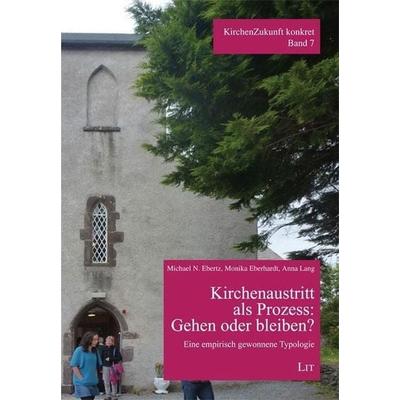 Ebertz, M: Kirchenaustritt als Prozess: Gehen oder bleiben?, Taschenbuch von Michael N. Ebertz,Monika Eberhardt,Anna Lang, Lit Verlag,