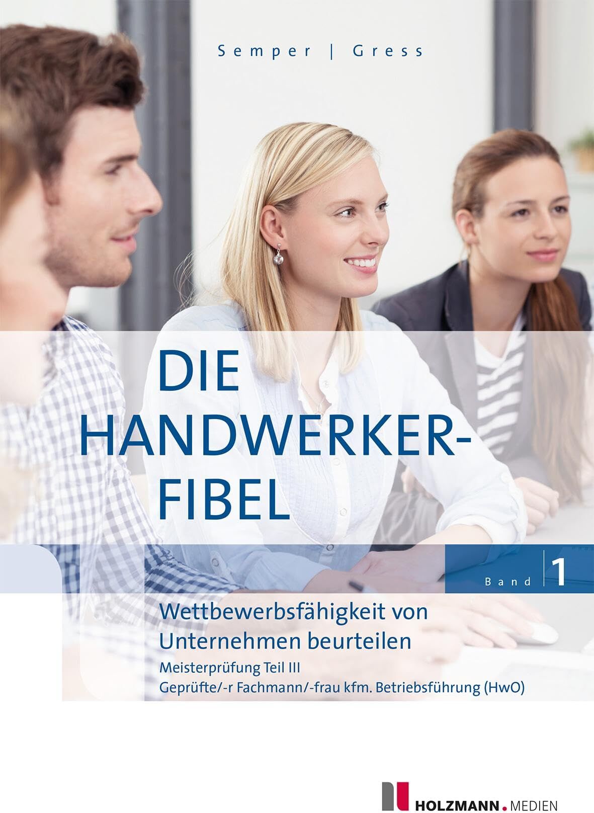 Lothar Semper - Die Handwerker-Fibel, Band 1: Zur Vorbereitung auf die Meisterprüfung Teil III - Wettbewerbsfähigkeit von Unternehmen beurteilen - Preis vom 09.10.2026 07:28:09 h