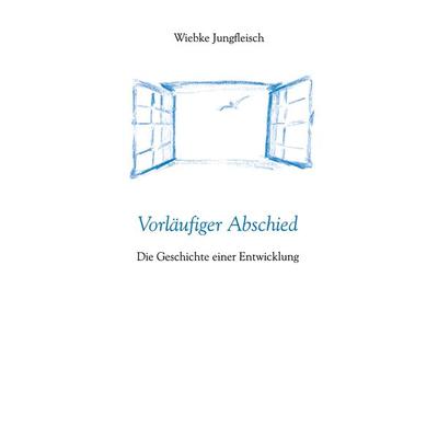 Vorläufiger Abschied, Taschenbuch von Wiebke Jungfleisch, BoD – Books on Demand, 978-3-7357-8385-1