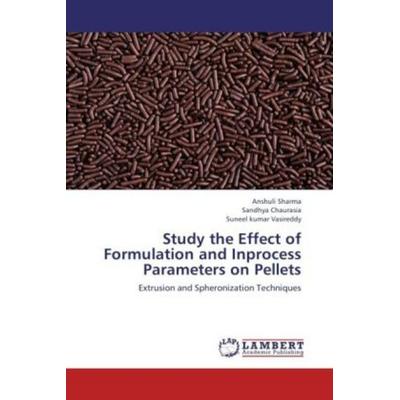 Sharma, A: Study the Effect of Formulation and Inprocess Par, Taschenbuch von Anshuli Sharma,Sandhya Chaurasia,Suneel kumar Vasireddy, LAP LAMBERT