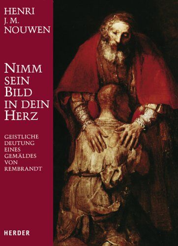 Henri Nouwen - Nimm sein Bild in dein Herz: Geistliche Deutung eines Gemäldes von Rembrandt - Preis vom 15.10.2026 23:06:25 h
