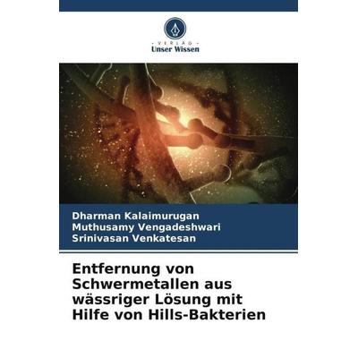 Entfernung von Schwermetallen aus wässriger Lösung mit Hilfe von Hills-Bakterien, Taschenbuch von Dharman Kalaimurugan,Muthusamy