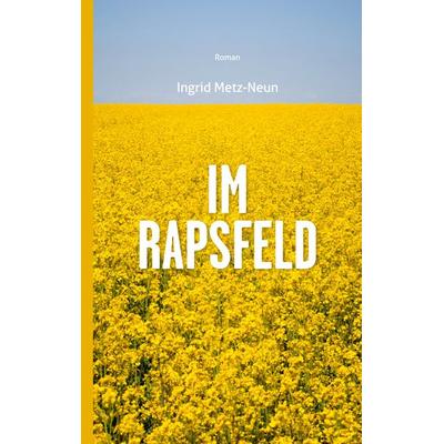 Im Rapsfeld, Taschenbuch von Ingrid Metz-Neun, BoD – Books on Demand, 978-3-7578-1682-7