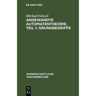 Angewandte Automatentheorie, Teil 1: Grundbegriffe, Gebundene Ausgabe von Michael Gössel, De Gruyter, 978-3-11-252613-2