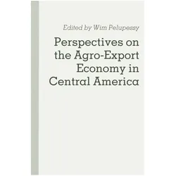 Perspectives on the Agro-Export Economy in Central America, Fachbücher von Wim Pelupessy