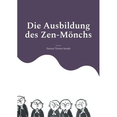 Die Ausbildung des Zen-Mönchs, Taschenbuch von Daisetz Teitaro Suzuki, Angkor, 978-3-943839-75-3