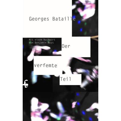 Der verfemte Teil, Gebundene Ausgabe von Georges Bataille, Matthes & Seitz, 978-3-95757-795-5