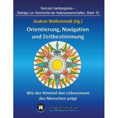 Orientierung, Navigation und Zeitbestimmung – Wie der Himmel den Lebensraum des Menschen prägt, Taschenbuch von Gudrun Wolfschmidt, Tredition,