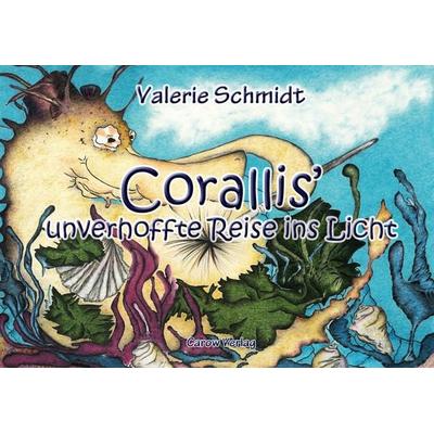 Corallis' unverhoffte Reise ins Licht, Gebundene Ausgabe von Valerie Schmidt, Carow Verlag Gruppe, 978-3-944873-12-1