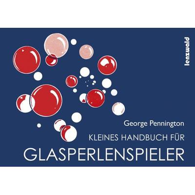 Kleines Handbuch für Glasperlenspieler, Gebundene Ausgabe von Pennington George, Lenzwald, 978-3-945947-06-7
