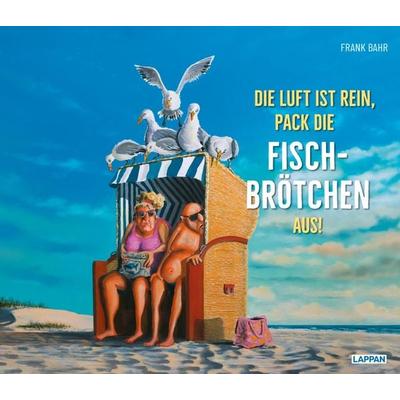 Die Luft ist rein, pack die Fischbrötchen aus!, Gebundene Ausgabe von Frank Bahr, Lappan, 978-3-8303-3710-2