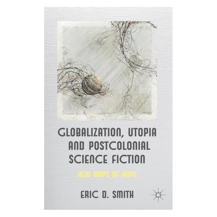 Springer Globalization, Utopia and Postcolonial Science Fiction (Englisch, Hardcover, E. Smith) (8184976)