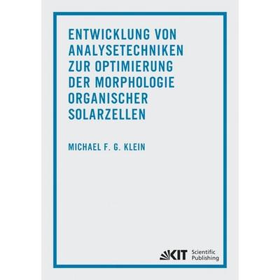 Entwicklung von Analysetechniken zur Optimierung der Morphologie organischer Solarzellen, Taschenbuch von Michael Klein, KIT Scientific Publishing,