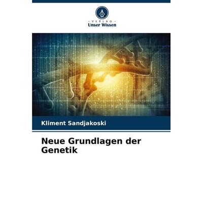 Neue Grundlagen der Genetik, Taschenbuch von Kliment Sandjakoski, Verlag Unser Wissen, 978-620-5-36450-5