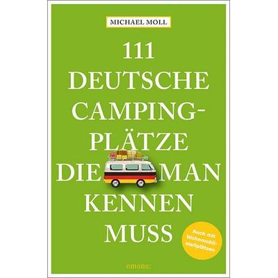 111 deutsche Campingplätze, die man kennen muss, Taschenbuch von Michael Moll, Emons Verlag, 978-3-7408-0879-2