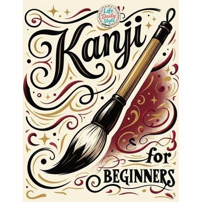 Kanji for Beginners, Taschenbuch von Life Daily Style, StudioMoreFolio, 978-83-68391-23-7