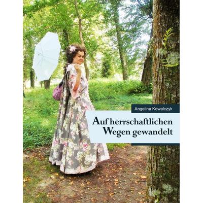 Auf herrschaftlichen Wegen gewandelt, Taschenbuch von Angelina Kowalczyk, BoD – Books on Demand, 978-3-7481-7112-6