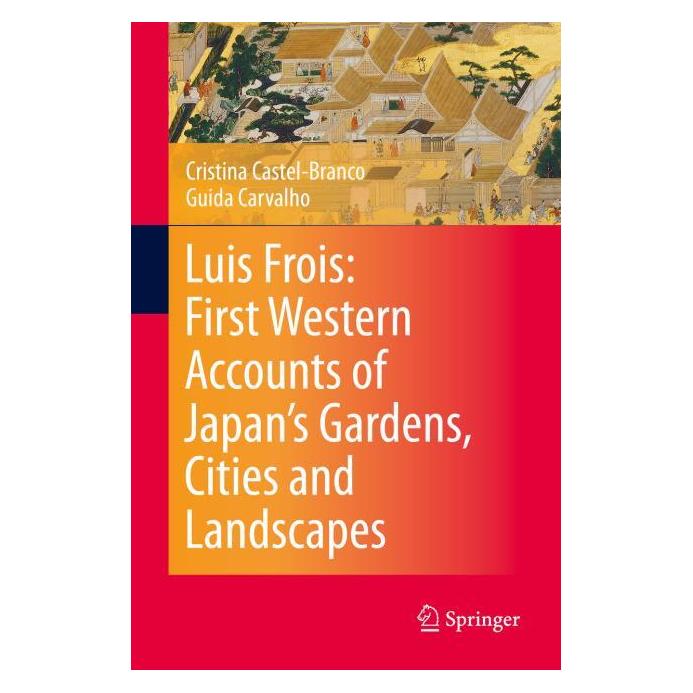 Springer Luis Frois: First Western Accounts of Japan's Gardens, Cities and Landscapes (Englisch, Hardcover, Cristina Castel-Branco, Guida Carvalho) (66231915)
