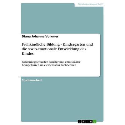 Frühkindliche Bildung - Kindergarten und die sozio-emotionale Entwicklung des Kindes, Taschenbuch von Diana Johanna Volkmer, GRIN, 978-3-346-64080-2