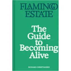 Flamingo Estate: The Guide to Becoming Alive, Ratgeber von Richard Christiansen