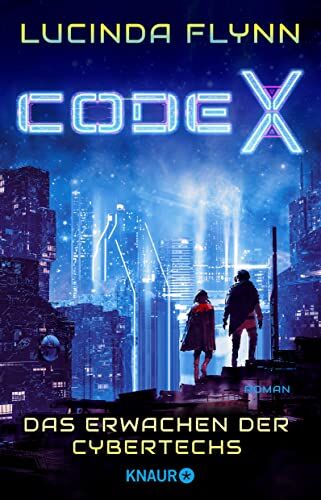 Lucinda Flynn - Code X - Das Erwachen der Cybertechs: Roman Ein mitreißendes Cyberpunk-Abenteuer - Preis vom 04.10.2026 03:51:26 h