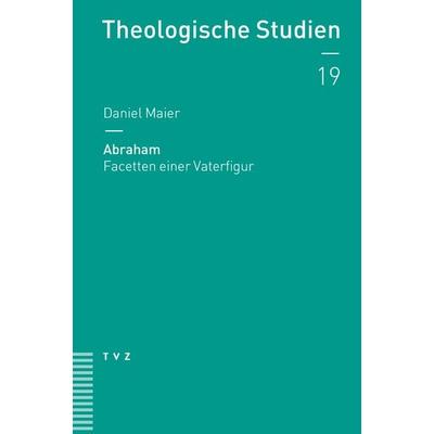 Abraham, Taschenbuch von Daniel Maier, Theologischer Verlag Zürich, 978-3-290-18596-1