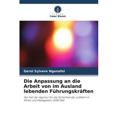 Die Anpassung an die Arbeit von im Ausland lebenden Führungskräften, Taschenbuch von Gerol Sylvere Nganafeï, Verlag Unser Wissen, 978-620-6-13635-4