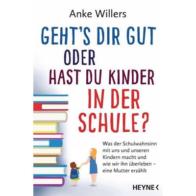 Geht's dir gut oder hast du Kinder in der Schule?, Taschenbuch von Anke Willers, Heyne, 978-3-453-60511-4