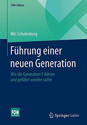 Nils Schulenburg - Führung einer neuen Generation: Wie die Generation Y führen und geführt werden sollte (FOM-Edition) - Preis vom 09.10.2026 07:28:09 h