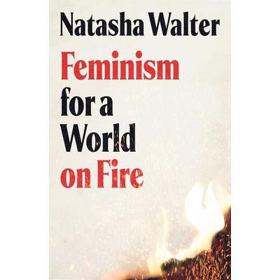Feminism for a World on Fire, Taschenbuch von Natasha Walter, Little, Brown Book Group, 978-0-349-01881-2