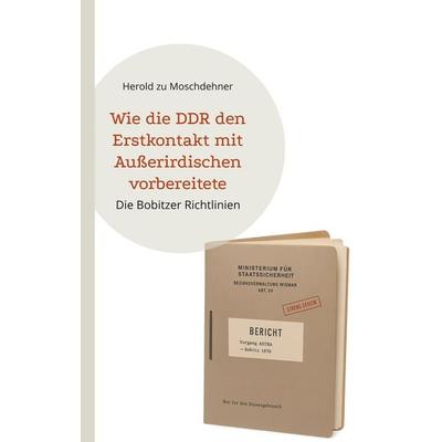 Wie die DDR den Erstkontakt mit Außerirdischen vorbereitete, Taschenbuch von Herold zu Moschdehner, BoD – Books on Demand, 978-3-695-19562-6