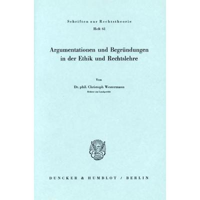 Argumentationen und Begründungen in der Ethik und Rechtslehre., Taschenbuch von Christoph Westermann, Duncker & Humblot, 978-3-428-03940-1