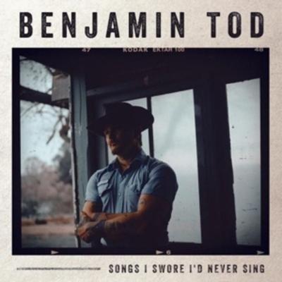Songs I Swore Id Never Sing - Benjamin Tod, Vinyl