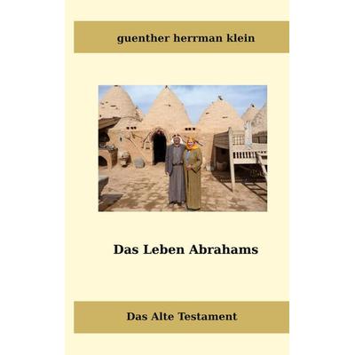 Das Leben Abrahms, Taschenbuch von Guenther Klein, BoD – Books on Demand, 978-3-7597-3126-5