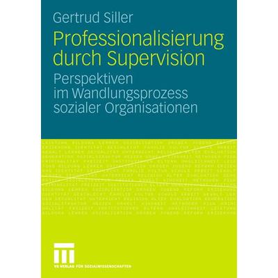 Professionalisierung durch Supervision, Taschenbuch von Gertrud Siller, VS Verlag für Sozialwissenschaften, 978-3-531-16015-3