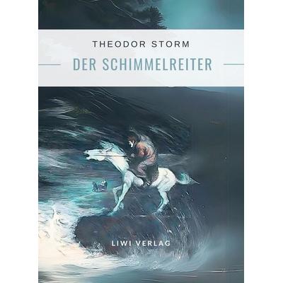 Theodor Storm: Der Schimmelreiter. Vollständige Neuausgabe, Taschenbuch von Theodor Storm, Liwi Literatur- Und Wissenschaftsverlag, 978-3-96542-949-9