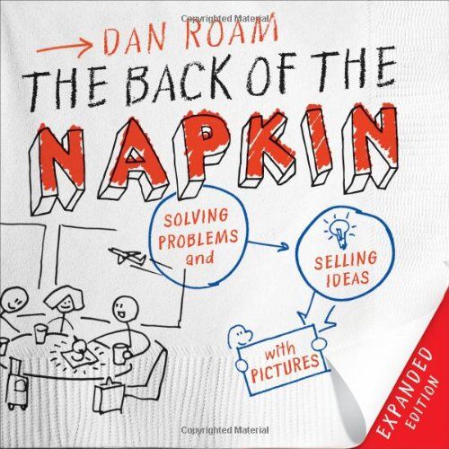Dan Roam - The Back of the Napkin (Expanded Edition): Solving Problems and Selling Ideas with Pictures - Preis vom 13.10.2026 19:28:25 h