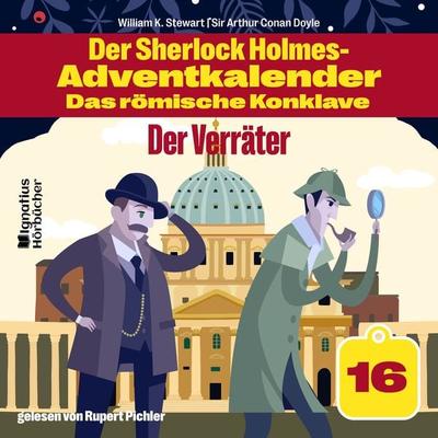 Der Verräter (Der Sherlock Holmes-Adventkalender - Das römische Konklave, Folge 16) - Arthur Conan Doyle,William K. Stewart, Audio, 9783991719496