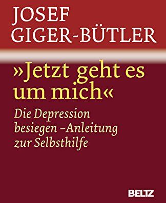 Josef Giger-Bütler - »Jetzt geht es um mich«: Die Depression besiegen - Anleitung zur Selbsthilfe - Preis vom 09.10.2026 07:28:09 h