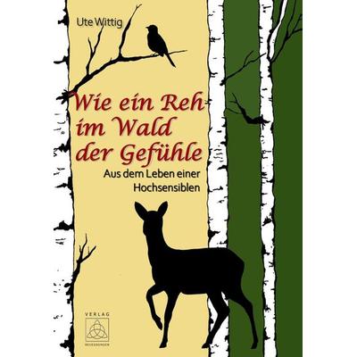 Wie ein Reh im Wald der Gefühle, Taschenbuch von Ute Wittig, Begegnungen - Verlag für Natur und Leben, 978-3-946723-60-8
