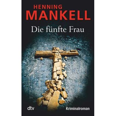 Die fünfte Frau / Kurt Wallander Band 7, Taschenbuch von Henning Mankell, dtv, 978-3-423-21217-5