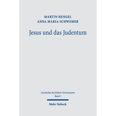 Jesus und das Judentum, Taschenbuch von Martin Hengel,Anna Maria Schwemer, Mohr Siebeck, 978-3-16-149359-1