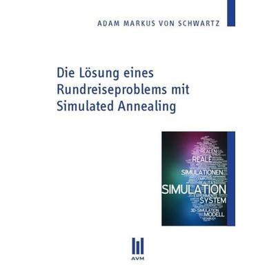Die Lösung eines Rundreiseproblems mit Simulated Annealing, Taschenbuch von Adam Markus Schwartz, Akademische Verlagsgemeinschaft München,
