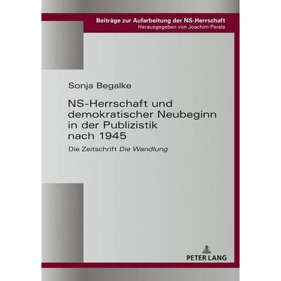 NS-Herrschaft und demokratischer Neubeginn in der Publizistik nach 1945, Gebundene Ausgabe von Sonja Begalke, Peter Lang GmbH, Internationaler Verlag