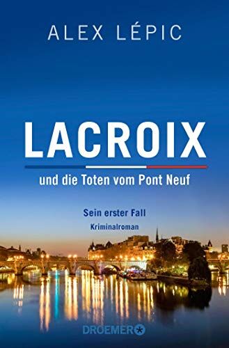 Alex Lépic - Lacroix und die Toten vom Pont Neuf: Sein erster Fall: Roman - Preis vom 11.10.2026 15:43:13 h