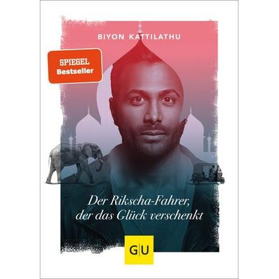 Der Rikscha-Fahrer, der das Glück verschenkt, Gebundene Ausgabe von Biyon Kattilathu, Gräfe und Unzer Verlag GmbH